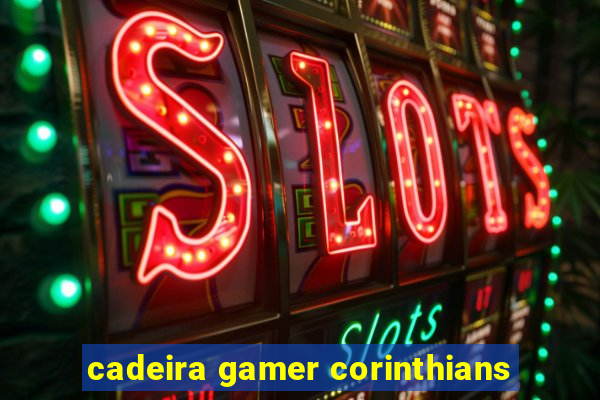 cadeira gamer corinthians